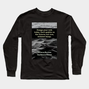 Simone de Beauvoir quote: Change your life today. Don't gamble on the future, act now, without delay. Long Sleeve T-Shirt